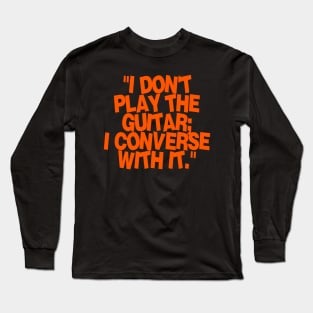 i don't play the guitar i converse with it Long Sleeve T-Shirt